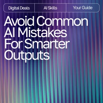 Smarter AI Outputs: 6 Mistakes to Avoid at Work